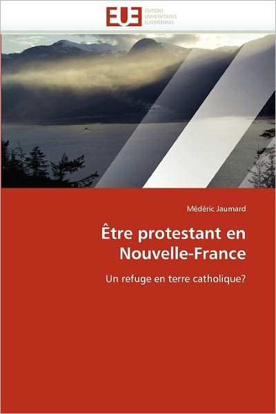 Cover for Médéric Jaumard · Être Protestant en Nouvelle-france: Un Refuge en Terre Catholique? (Pocketbok) [French edition] (2018)