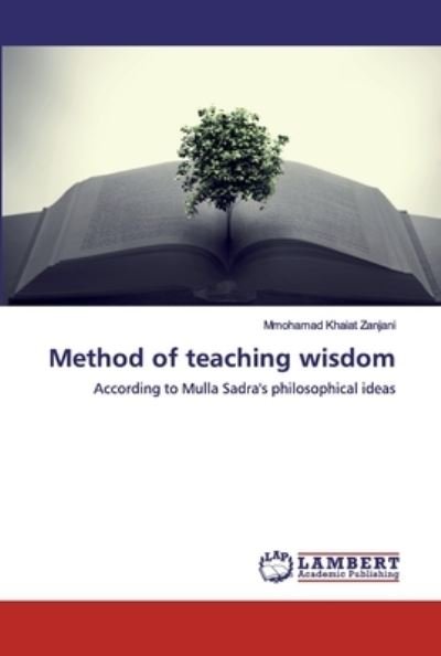 Cover for Mmohamad Khaiat Zanjani · Method of teaching wisdom (Taschenbuch) (2019)