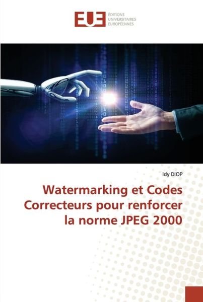 Cover for Idy DIOP · Watermarking et Codes Correcteurs pour renforcer la norme JPEG 2000 (Paperback Bog) (2021)
