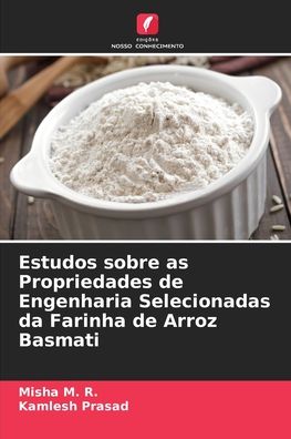 Cover for Misha M R · Estudos sobre as Propriedades de Engenharia Selecionadas da Farinha de Arroz Basmati (Paperback Book) (2021)