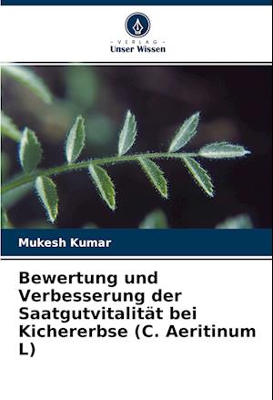 Cover for Mukesh Kumar · Bewertung und Verbesserung der Saatgutvitalität bei Kichererbse (C. Aeritinum L) (Paperback Book) (2022)