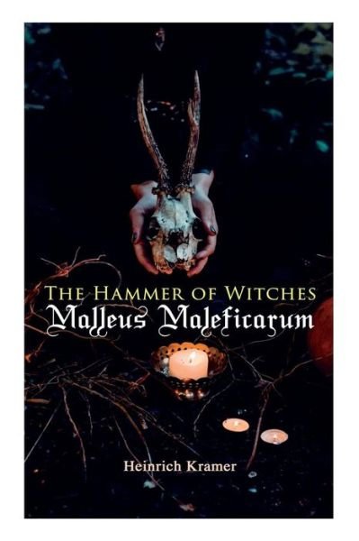 The Hammer of Witches: Malleus Maleficarum: The Most Influential Book of Witchcraft - Heinrich Kramer - Kirjat - e-artnow - 9788026892243 - maanantai 15. huhtikuuta 2019