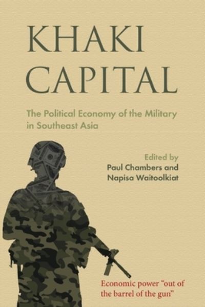 Khaki Capital: The Political Economy of the Military in Southeast Asia - NIAS Studies in Asian Topics - Paul Chambers - Books - NIAS Press - 9788776942243 - June 30, 2017