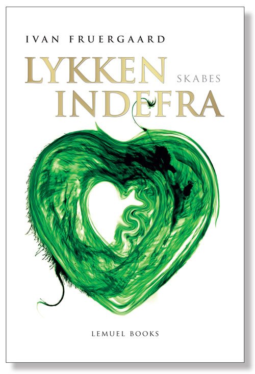 Cover for Ivan Fruergaard · Lykken skabes indefra (Paperback Book) [1st edition] [Paperback] (2012)