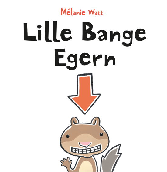 Lille Bange Egern: Lille Bange Egern - Mélanie Watt - Books - Vild Maskine - 9788793404243 - April 12, 2018