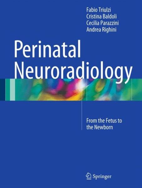 Cover for Fabio Triulzi · Perinatal Neuroradiology: From the Fetus to the Newborn (Hardcover Book) [1st ed. 2016 edition] (2015)