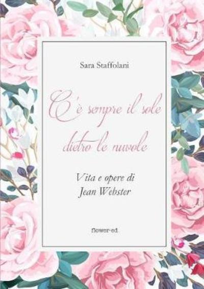 Cover for Sara Staffolani · C'e sempre il sole dietro le nuvole. Vita e opere di Jean Webster (Paperback Book) (2018)