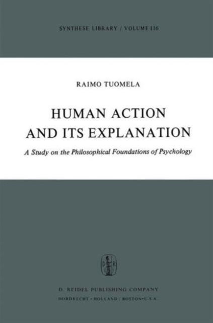 Cover for R. Tuomela · Human Action and Its Explanation: A Study on the Philosophical Foundations of Psychology - Synthese Library (Hardcover Book) [1977 edition] (1977)