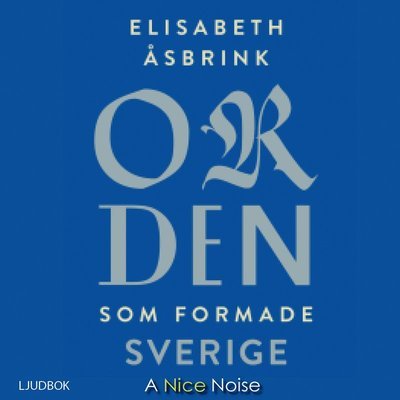 Cover for Elisabeth Åsbrink · Orden som formade Sverige (Hörbuch (CD)) (2019)