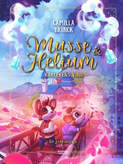 Musse & Helium. Kärlekens vind - en godnattsaga - Camilla Brinck - Books - Bonnier Carlsen - 9789179773243 - 2022