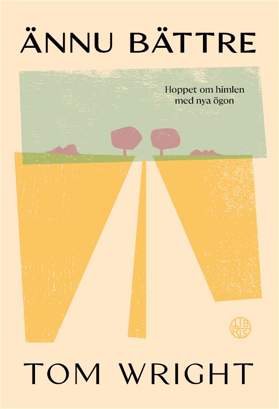 Cover for Tom Wright · Ännu bättre - hoppet om himlen med nya ögon Nyutgåva (Bok) (2024)