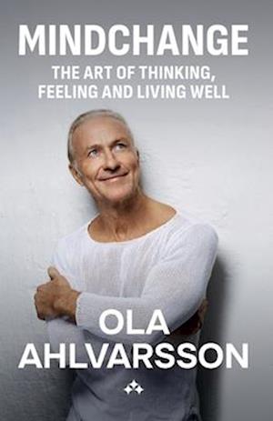 Cover for Ola Ahlvarsson · Mindchange : the art of thinking, feeling and living well (Book) (2024)