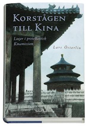 Cover for Lars Österlin · Korstågen till Kina : linjer i protestantisk Kinamission (Hardcover Book) (2005)