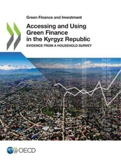 Cover for Organisation for Economic Co-operation and Development · Accessing and using green finance in the Kyrgyz Republic (Paperback Book) (2021)