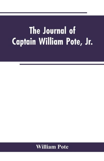 Cover for William Pote · The Journal of Captain William Pote, jr., during his Captivity in the French and Indian War, from May, 1745, to August, 1747. (Paperback Bog) (2019)