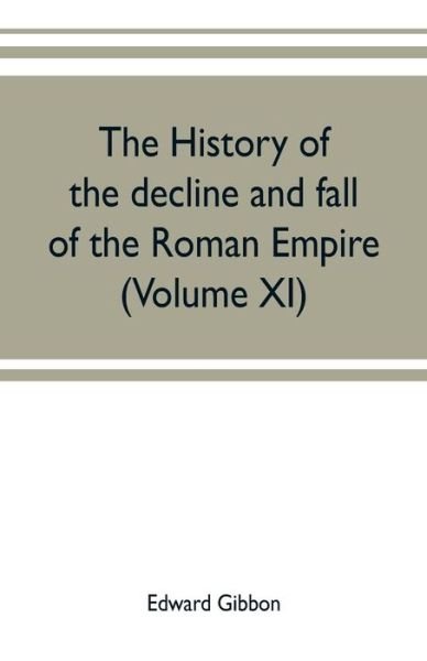 Cover for Edward Gibbon · The history of the decline and fall of the Roman Empire (Volume XI) (Paperback Book) (2019)