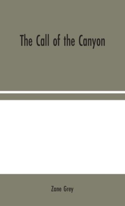The Call of the Canyon - Zane Grey - Books - Alpha Edition - 9789354044243 - August 10, 2020