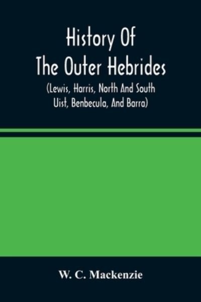 Cover for Mackenzie · History of the Outer Hebrides: (Lewis, Harris, North and South Uist, B (Paperback Book) (2021)