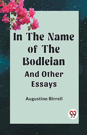 Cover for Augustine Birrell · IN THE NAME OF THE BODLEIANAND OTHER ESSAYS (Edition2023) (Paperback Book) (2023)