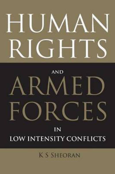 Cover for K S Sheoran · Human Rights and Armed Forces in Low Intensity Conflicts (Pocketbok) (2010)