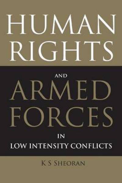 Cover for K S Sheoran · Human Rights and Armed Forces in Low Intensity Conflicts (Taschenbuch) (2010)