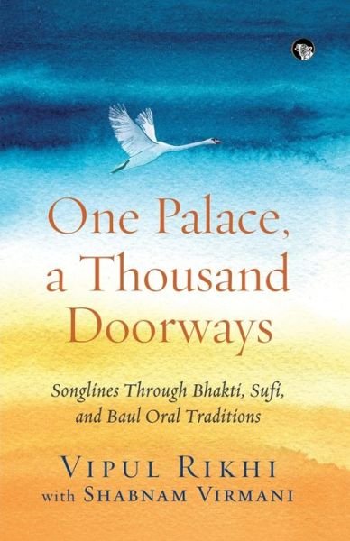 Cover for Vipul Rikhi · One Palace, a Thousand Doorways: Songlines Through Bhakti, Sufi and Baul Oral Traditions (Pocketbok) (2019)