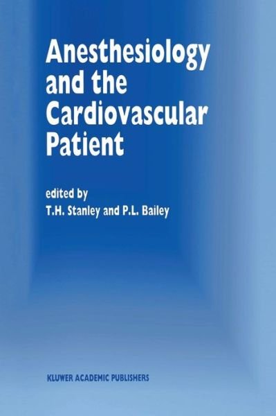 Cover for T H Stanley · Anesthesiology and the Cardiovascular Patient: Papers presented at the 41st Annual Postgraduate Course in Anesthesiology, February 1996 - Developments in Critical Care Medicine and Anaesthesiology (Paperback Bog) [Softcover reprint of the original 1st ed. 1996 edition] (2011)