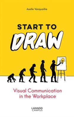 Start to Draw: Visual Communication in the Workplace - Axelle Vanquaillie - Livros - Lannoo Publishers - 9789401465243 - 13 de janeiro de 2020