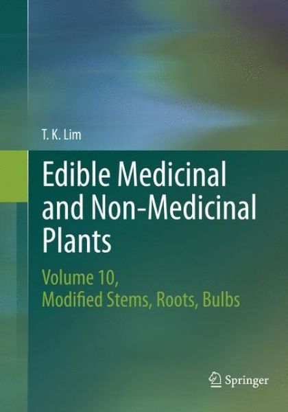 Cover for T. K. Lim · Edible Medicinal and Non-Medicinal Plants: Volume 10, Modified Stems, Roots, Bulbs (Paperback Book) [Softcover reprint of the original 1st ed. 2016 edition] (2018)