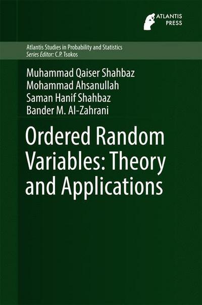 Cover for Muhammad Qaiser Shahbaz · Ordered Random Variables: Theory and Applications - Atlantis Studies in Probability and Statistics (Hardcover Book) [1st ed. 2016 edition] (2016)