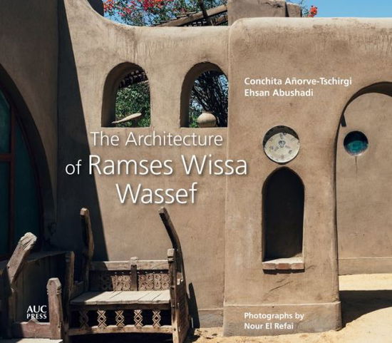 The Architecture of Ramses Wissa Wassef - Conchita Anorve-Tschirgi - Bücher - The American University in Cairo Press - 9789774169243 - 15. Februar 2021