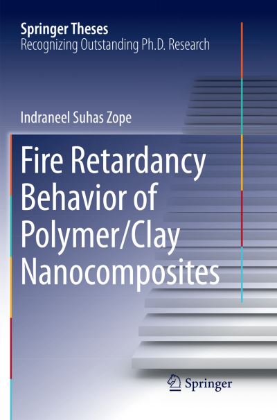 Cover for Indraneel Suhas Zope · Fire Retardancy Behavior of Polymer / Clay Nanocomposites - Springer Theses (Paperback Book) [Softcover reprint of the original 1st ed. 2018 edition] (2018)