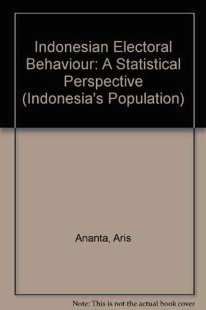 Cover for Aris Ananta · Indonesian Electoral Behaviour: A Statistical Perspective - Indonesia's Population (Paperback Book) (2004)