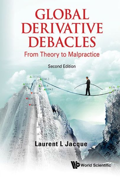 Cover for Jacque, Laurent L (Tufts Univ, Usa &amp; Hec School Of Management, France) · Global Derivative Debacles: From Theory To Malpractice (Hardcover Book) [Second edition] (2015)