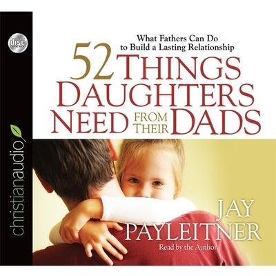 Cover for Jay Payleitner · 52 Things Daughters Need from Their Dads (CD) (2013)