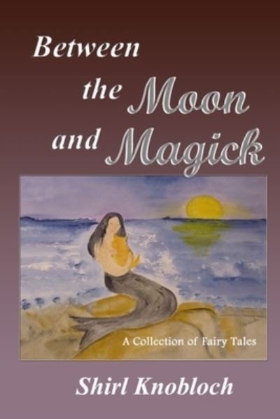 Cover for Shirl Knobloch · Between the Moon and Magick (Bog) (2023)