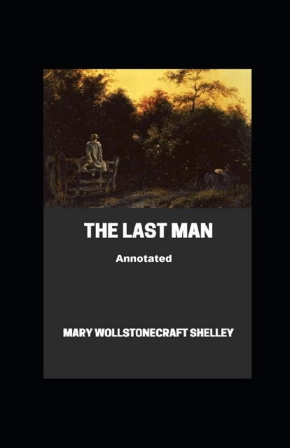 Cover for Mary W Shelley · The Last Man Annotated (Paperback Book) (2022)