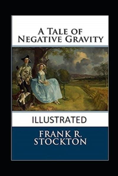 Cover for Frank R Stockton · A Tale of Negative Gravity Illustrated (Pocketbok) (2021)