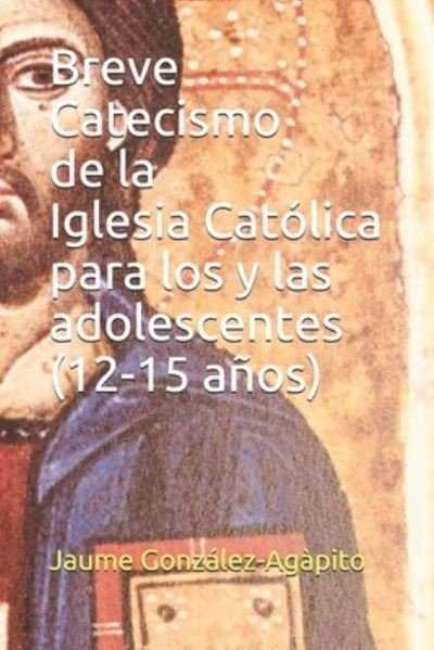 Cover for Jaume Gonzalez-Agapito · Breve Catecismo de la Iglesia Catolica para los y las adolescentes (12-15 anos) (Paperback Bog) (2021)