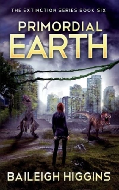 Cover for Baileigh Higgins · Primordial Earth: Book 6 - The Extinction Series - A Prehistoric, Post-Apocalyptic, Sci-Fi Thriller (Paperback Bog) (2021)