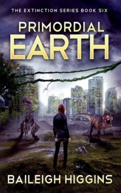 Cover for Baileigh Higgins · Primordial Earth: Book 6 - The Extinction Series - A Prehistoric, Post-Apocalyptic, Sci-Fi Thriller (Paperback Book) (2021)