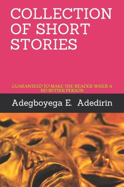 Cover for Adegboyega Eniola Adedirin · Collection of Short Stories: Guaranteed to Make the Reader Wiser and Better Person (Paperback Book) (2021)