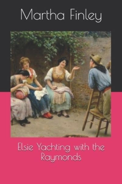 Cover for Martha Finley · Elsie Yachting with the Raymonds (Paperback Book) (2020)