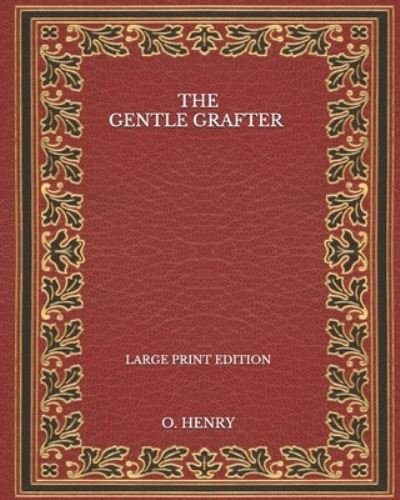 Cover for O. Henry · Gentle Grafter - Large Print Edition (N/A) (2020)