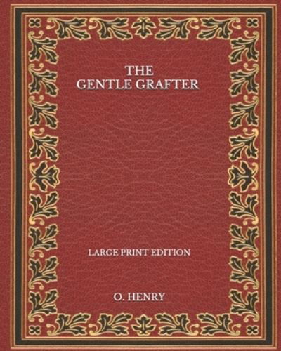 Gentle Grafter - Large Print Edition - O. Henry - Inne - Independently Published - 9798572851243 - 2 grudnia 2020