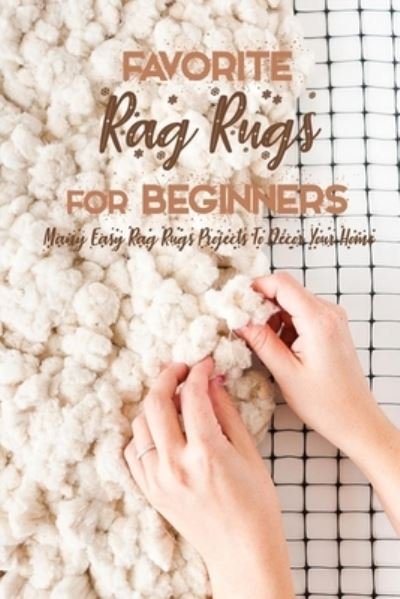 Favorite Rag Rugs For Beginners - Errin Esquerre - Livros - Independently Published - 9798577801243 - 7 de dezembro de 2020