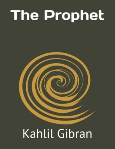 The Prophet - Kahlil Gibran - Books - Independently Published - 9798581828243 - December 15, 2020
