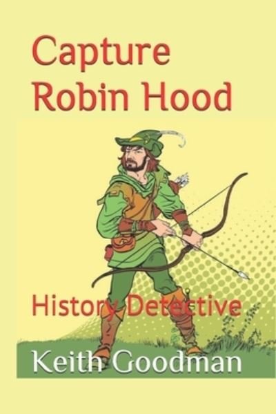 Cover for Keith Goodman · Capture Robin Hood: History Detective - History Detective (Paperback Bog) (2021)