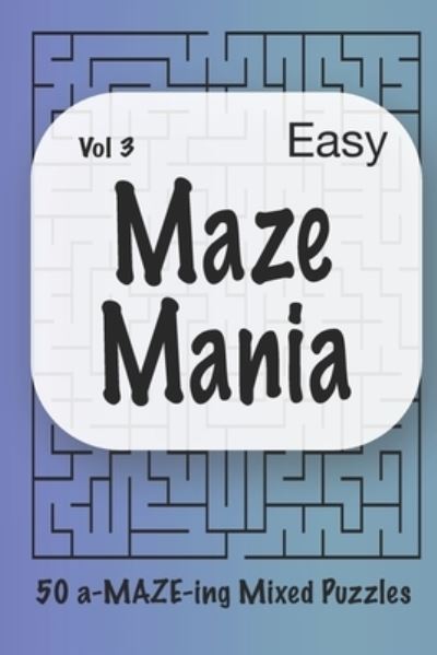 Cover for Inner Child Activity Books · Maze Mania - Vol 3: 50 a-MAZE-ing Puzzles - Maze Mania (Paperback Book) [Large type / large print edition] (2021)