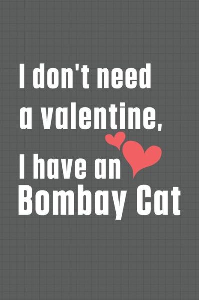 Cover for Bigtime Publications · I don't need a valentine, I have a Bombay Cat (Paperback Book) (2020)